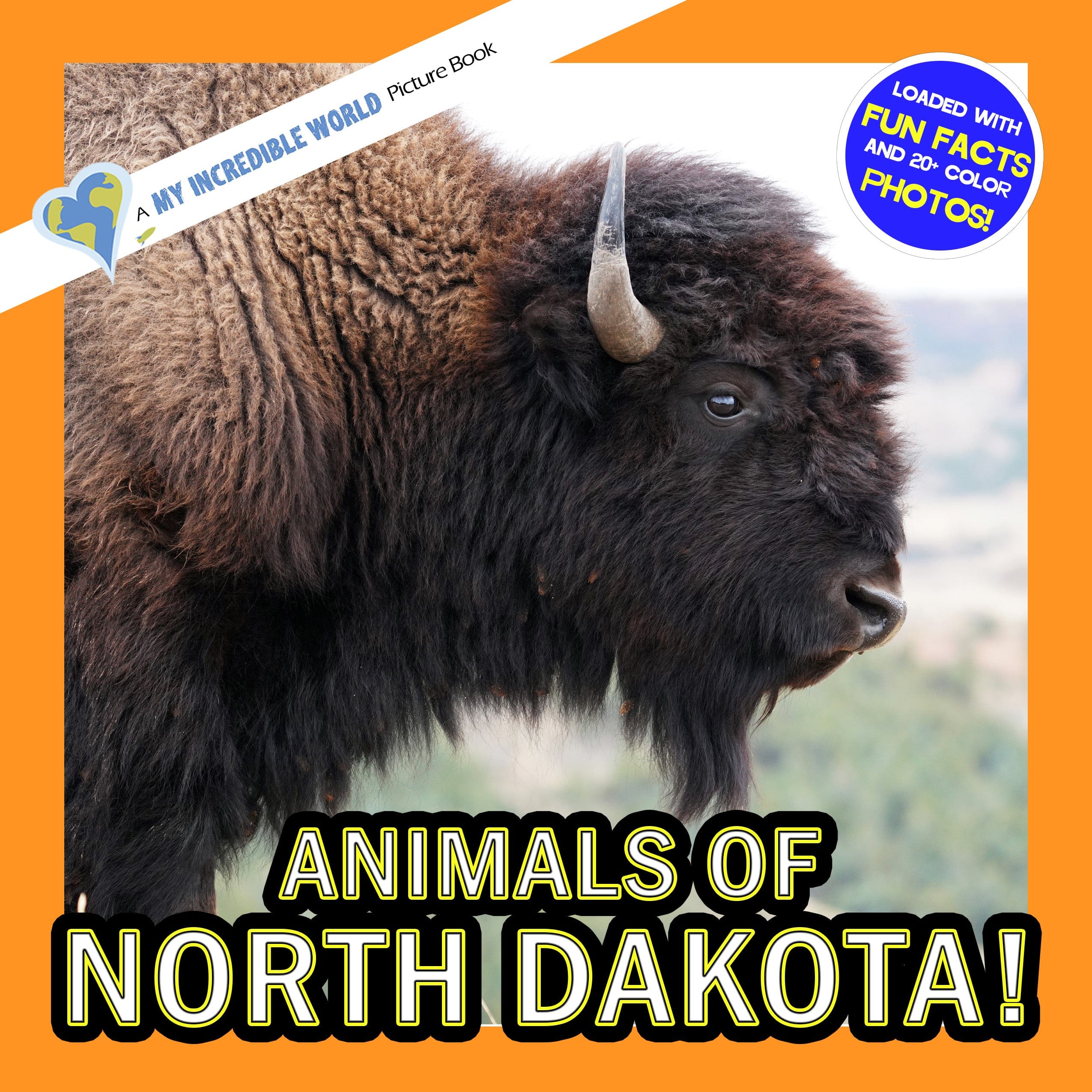 Animals of North Dakota! A My Incredible World Picture Book for Children